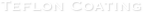 Teflon Coating