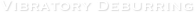 Vibratory Deburring